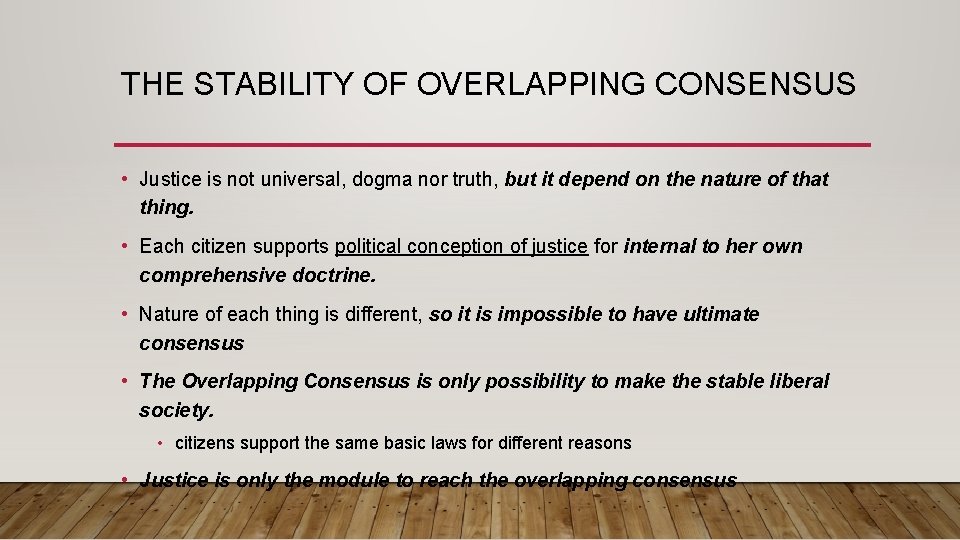 THE STABILITY OF OVERLAPPING CONSENSUS • Justice is not universal, dogma nor truth, but