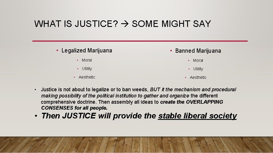 WHAT IS JUSTICE? SOME MIGHT SAY • Legalized Marijuana • Banned Marijuana • Moral