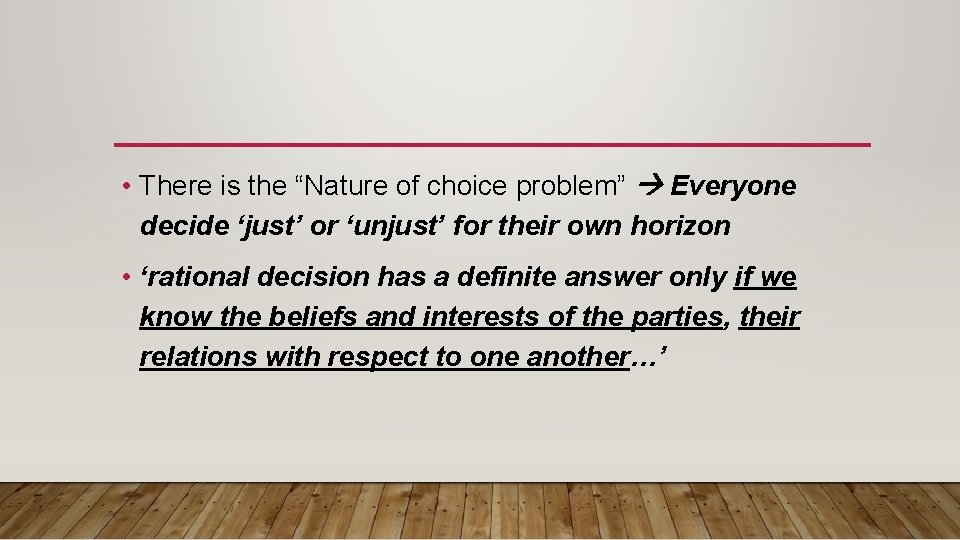  • There is the “Nature of choice problem” Everyone decide ‘just’ or ‘unjust’