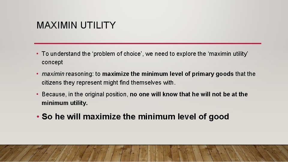 MAXIMIN UTILITY • To understand the ‘problem of choice’, we need to explore the