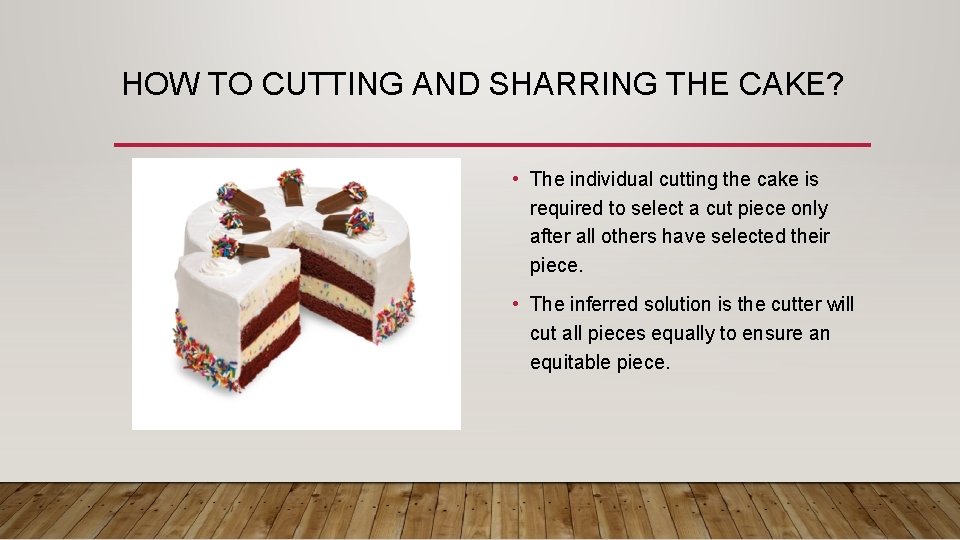 HOW TO CUTTING AND SHARRING THE CAKE? • The individual cutting the cake is