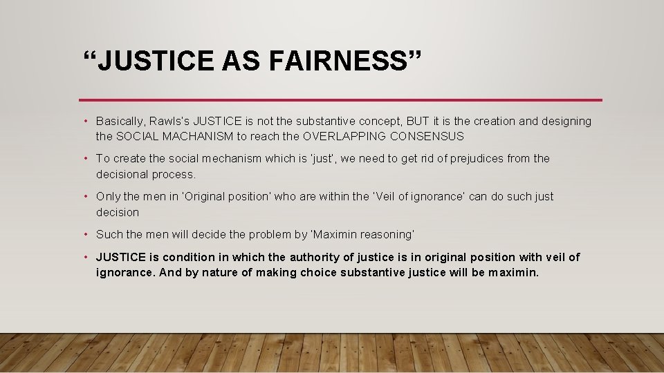 “JUSTICE AS FAIRNESS” • Basically, Rawls’s JUSTICE is not the substantive concept, BUT it