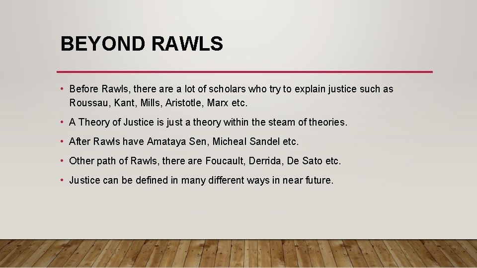 BEYOND RAWLS • Before Rawls, there a lot of scholars who try to explain