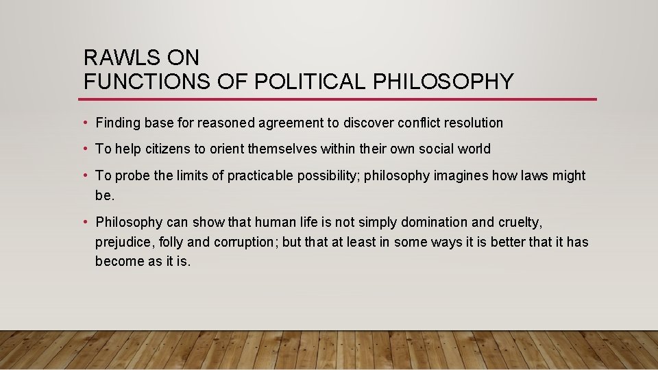 RAWLS ON FUNCTIONS OF POLITICAL PHILOSOPHY • Finding base for reasoned agreement to discover