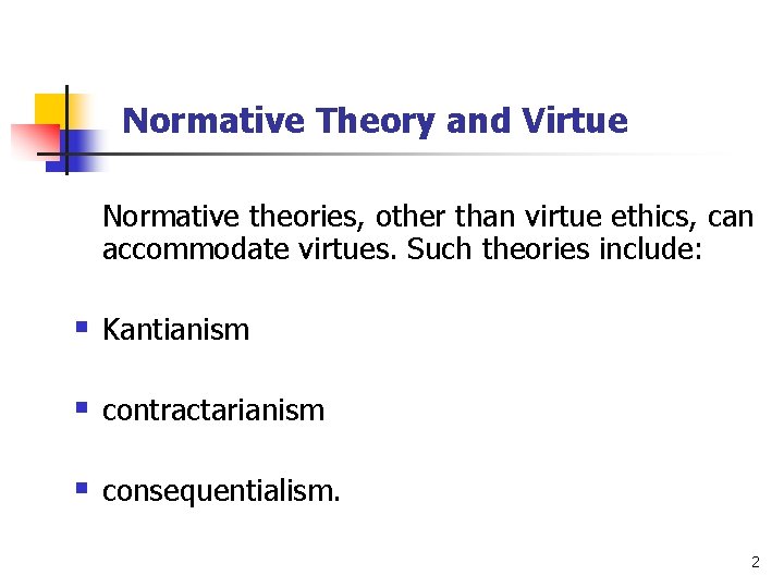 Normative Theory and Virtue Normative theories, other than virtue ethics, can accommodate virtues. Such