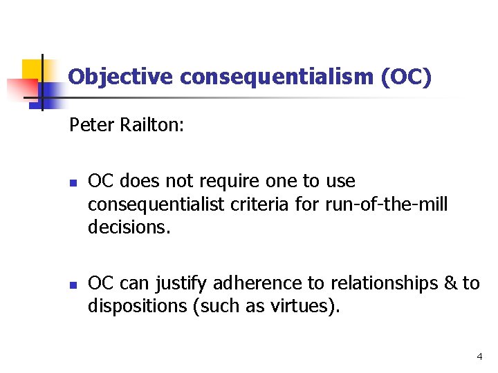 Objective consequentialism (OC) Peter Railton: n n OC does not require one to use