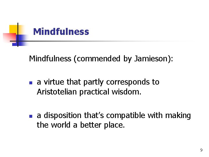 Mindfulness (commended by Jamieson): n n a virtue that partly corresponds to Aristotelian practical