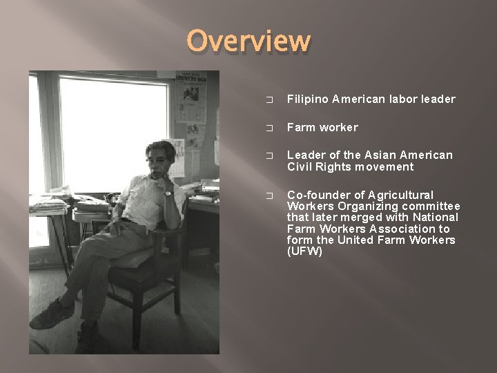 Overview � Filipino American labor leader � Farm worker � Leader of the Asian