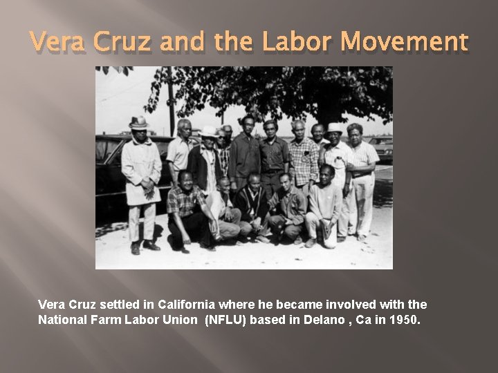 Vera Cruz and the Labor Movement Vera Cruz settled in California where he became