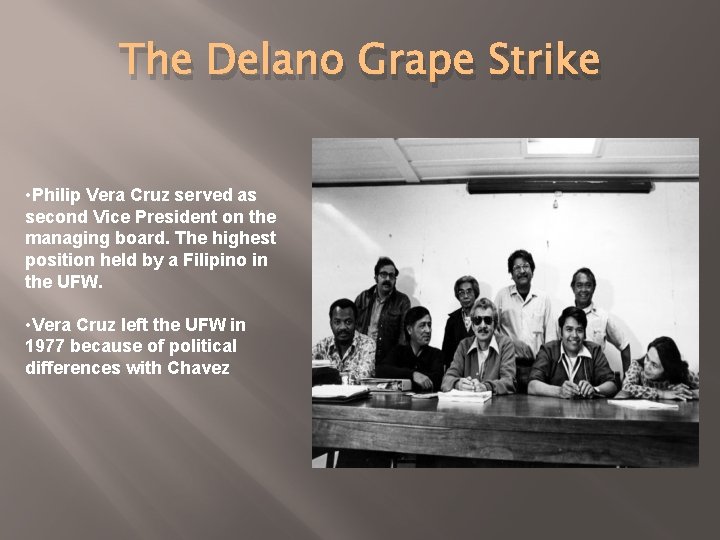 The Delano Grape Strike • Philip Vera Cruz served as second Vice President on