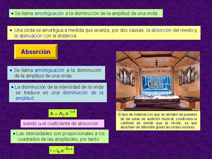  Se llama amortiguación a la disminución de la amplitud de una onda. Una