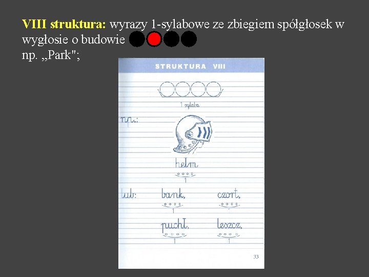 VIII struktura: wyrazy 1 -sylabowe ze zbiegiem spółgłosek w wygłosie o budowie np. ,