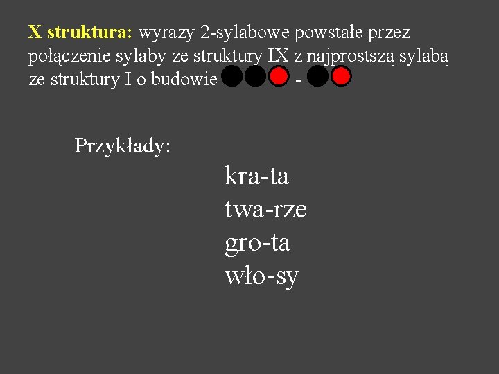 X struktura: wyrazy 2 -sylabowe powstałe przez połączenie sylaby ze struktury IX z najprostszą