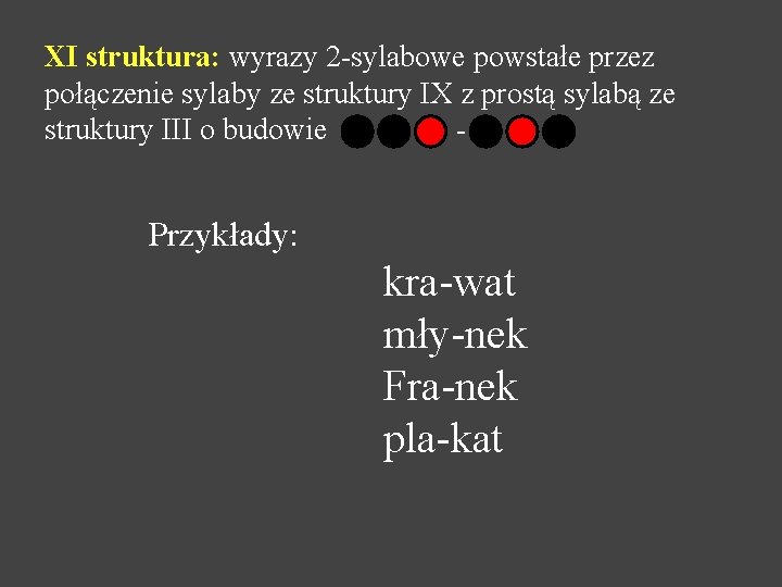 XI struktura: wyrazy 2 -sylabowe powstałe przez połączenie sylaby ze struktury IX z prostą