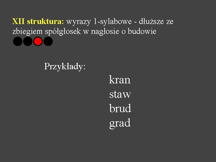 XII struktura: wyrazy 1 -sylabowe - dłuższe ze zbiegiem spółgłosek w nagłosie o budowie
