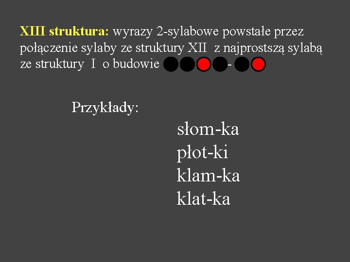 XIII struktura: wyrazy 2 -sylabowe powstałe przez połączenie sylaby ze struktury XII z najprostszą