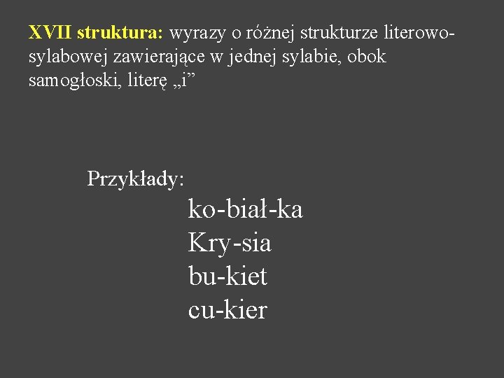 XVII struktura: wyrazy o różnej strukturze literowosylabowej zawierające w jednej sylabie, obok samogłoski, literę