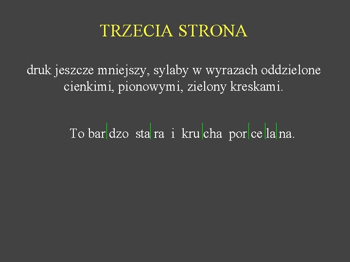 TRZECIA STRONA druk jeszcze mniejszy, sylaby w wyrazach oddzielone cienkimi, pionowymi, zielony kreskami. To