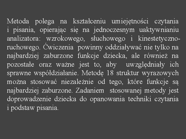 Metoda polega na kształceniu umiejętności czytania i pisania, opierając się na jednoczesnym uaktywnianiu analizatora: