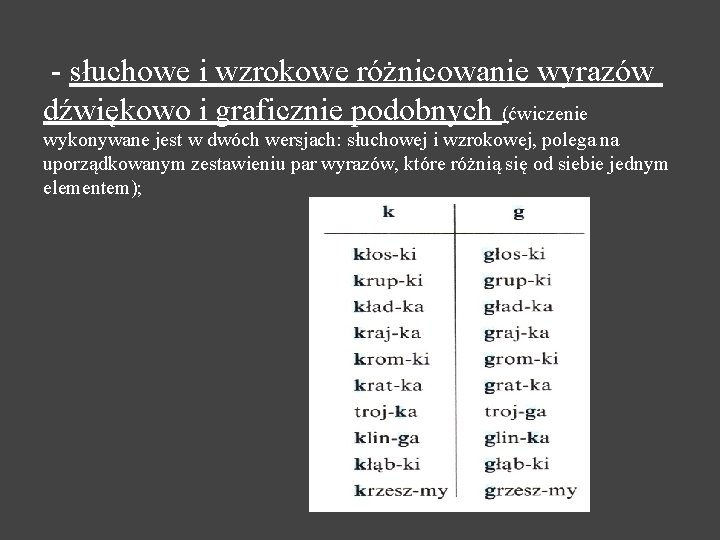 - słuchowe i wzrokowe różnicowanie wyrazów dźwiękowo i graficznie podobnych (ćwiczenie wykonywane jest w