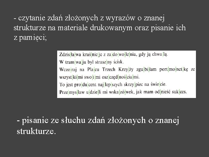 - czytanie zdań złożonych z wyrazów o znanej strukturze na materiale drukowanym oraz pisanie