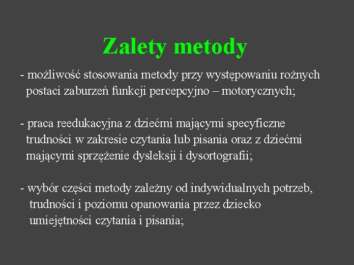 Zalety metody - możliwość stosowania metody przy występowaniu rożnych postaci zaburzeń funkcji percepcyjno –