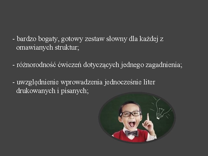 - bardzo bogaty, gotowy zestaw słowny dla każdej z omawianych struktur; - różnorodność ćwiczeń