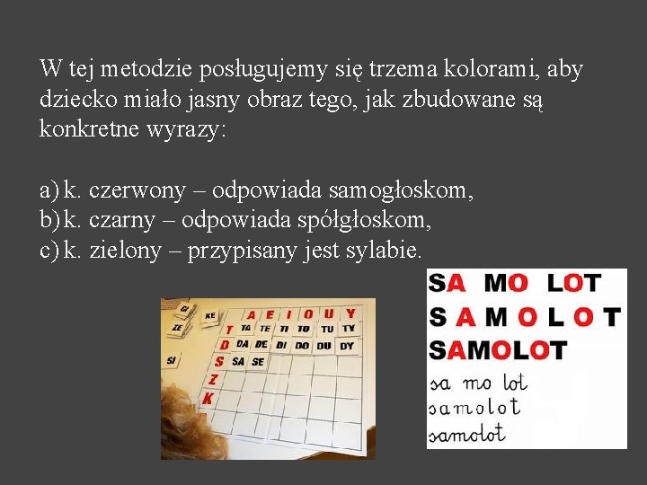W tej metodzie posługujemy się trzema kolorami, aby dziecko miało jasny obraz tego, jak