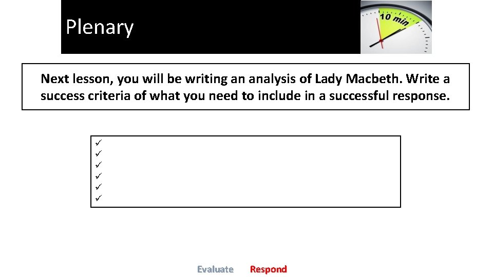 Plenary Next lesson, you will be writing an analysis of Lady Macbeth. Write a