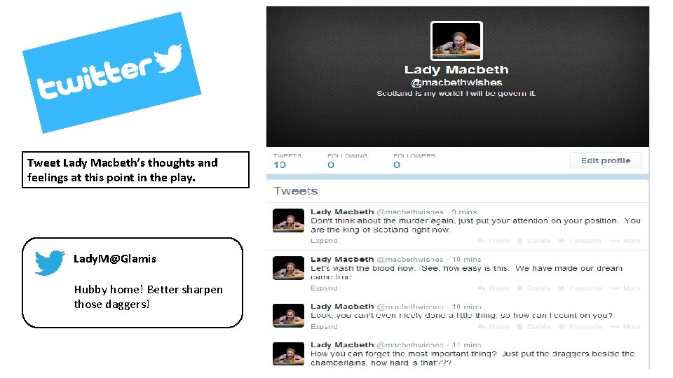 Tweet Lady Macbeth’s thoughts and feelings at this point in the play. Lady. M@Glamis