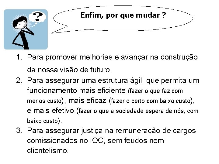 Enfim, por que mudar ? 1. Para promover melhorias e avançar na construção da