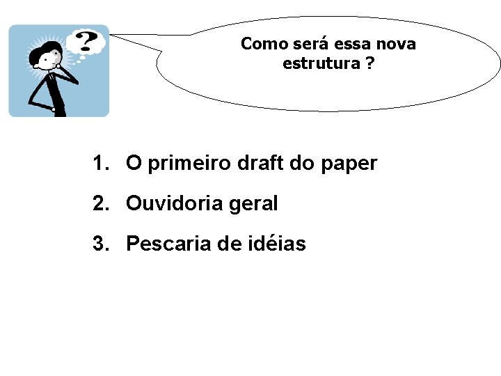 Como será essa nova estrutura ? 1. O primeiro draft do paper 2. Ouvidoria