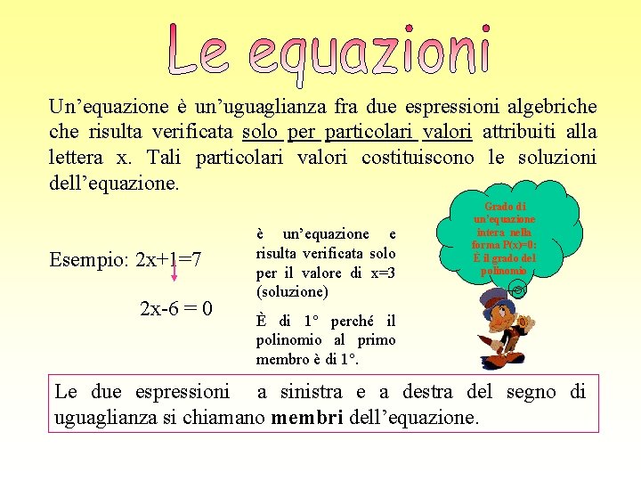 Un’equazione è un’uguaglianza fra due espressioni algebriche risulta verificata solo per particolari valori attribuiti