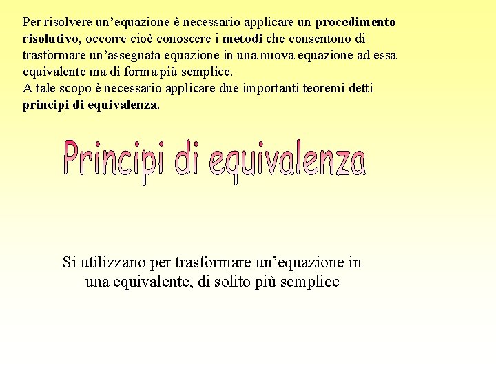 Per risolvere un’equazione è necessario applicare un procedimento risolutivo, occorre cioè conoscere i metodi