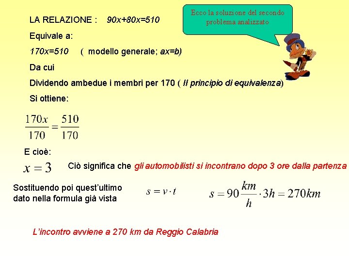 LA RELAZIONE : 90 x+80 x=510 Ecco la soluzione del secondo problema analizzato Equivale