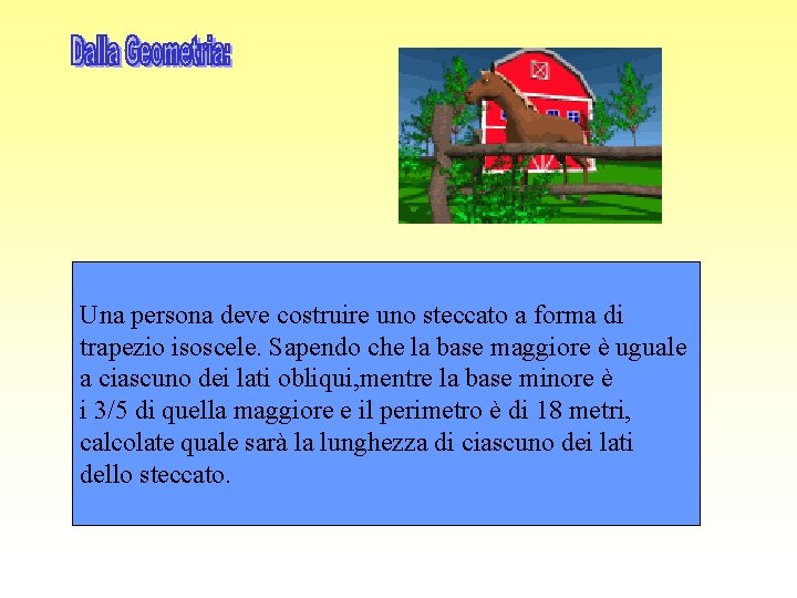 Una persona deve costruire uno steccato a forma di trapezio isoscele. Sapendo che la