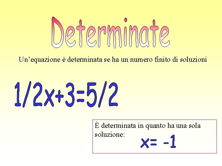 Un’equazione è determinata se ha un numero finito di soluzioni È determinata in quanto