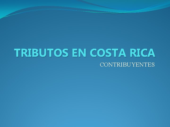 TRIBUTOS EN COSTA RICA CONTRIBUYENTES 