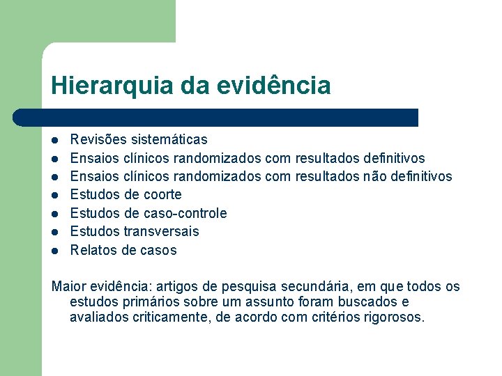 Hierarquia da evidência l l l l Revisões sistemáticas Ensaios clínicos randomizados com resultados