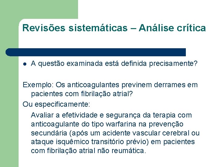 Revisões sistemáticas – Análise crítica l A questão examinada está definida precisamente? Exemplo: Os