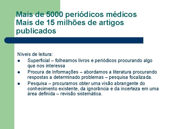 Mais de 5000 periódicos médicos Mais de 15 milhões de artigos publicados Níveis de