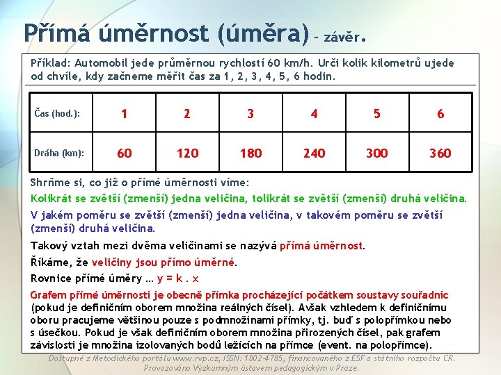 Přímá úměrnost (úměra) - závěr. Příklad: Automobil jede průměrnou rychlostí 60 km/h. Urči kolik