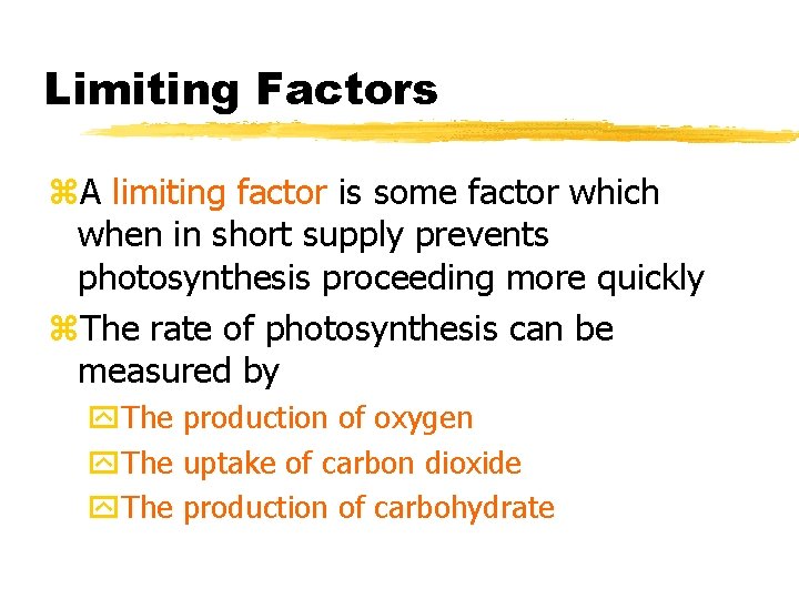 Limiting Factors z. A limiting factor is some factor which when in short supply