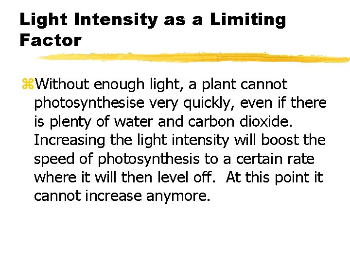 Light Intensity as a Limiting Factor z. Without enough light, a plant cannot photosynthesise