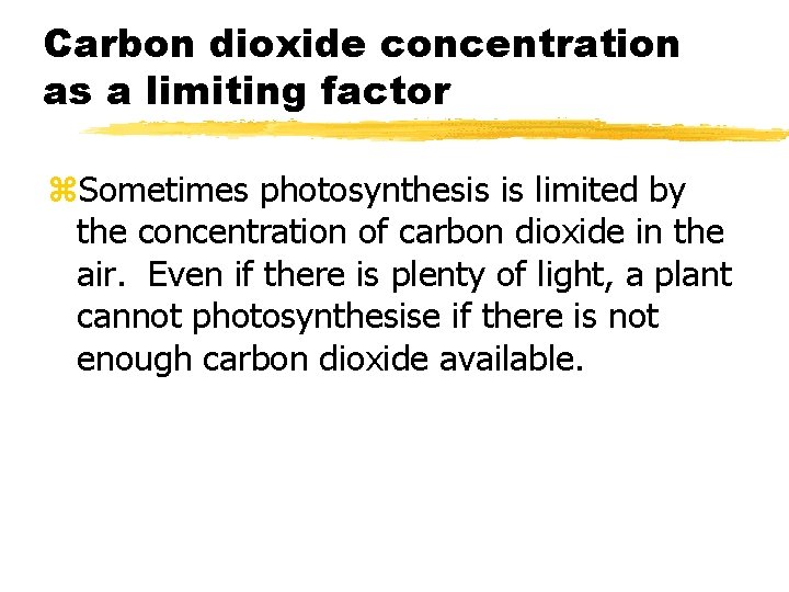 Carbon dioxide concentration as a limiting factor z. Sometimes photosynthesis is limited by the