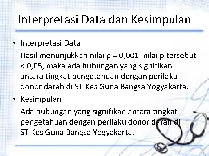 Interpretasi Data dan Kesimpulan • Interpretasi Data Hasil menunjukkan nilai p = 0, 001,