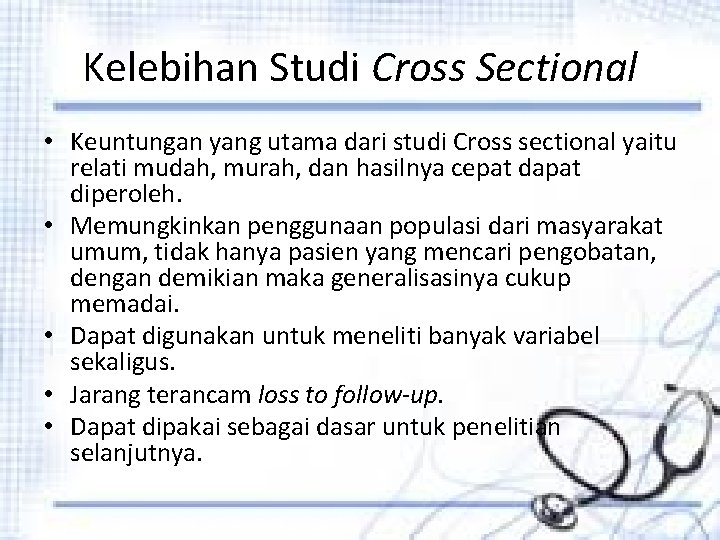 Kelebihan Studi Cross Sectional • Keuntungan yang utama dari studi Cross sectional yaitu relati