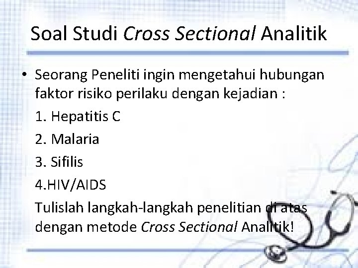 Soal Studi Cross Sectional Analitik • Seorang Peneliti ingin mengetahui hubungan faktor risiko perilaku