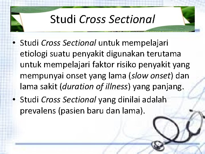 Studi Cross Sectional • Studi Cross Sectional untuk mempelajari etiologi suatu penyakit digunakan terutama