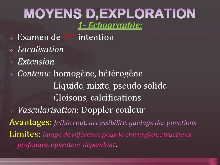 MOYENS D’EXPLORATION 1 - Echographie: ère intention v Examen de 1 v Localisation v